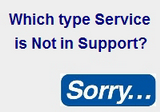 Type of Service Not in Support